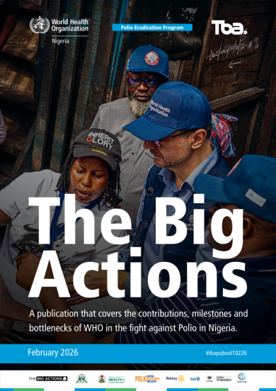 The Big Actions: A publication that covers the contributions, milestones and bottlenecks of WHO in the fight against Polio in Nigeria.